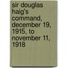 Sir Douglas Haig's Command, December 19, 1915, To November 11, 1918 door George A.B. (George Albemarle Bertie)