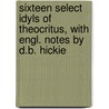 Sixteen Select Idyls Of Theocritus, With Engl. Notes By D.B. Hickie by Andrew Theocritus