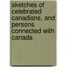 Sketches Of Celebrated Canadians, And Persons Connected With Canada door Henry James Morgan