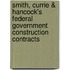 Smith, Currie & Hancock's Federal Government Construction Contracts