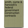 Smith, Currie & Hancock's Federal Government Construction Contracts door Thomas J. Kelleher