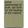 Some Testimonies of Truth, Set Forth for the Healing of the Nations by Abraham Lawton