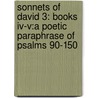 Sonnets Of David 3: Books Iv-V:A Poetic Paraphrase Of Psalms 90-150 door Robert Hellam