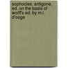 Sophocles. Antigone, Ed. On The Basis Of Wolff's Ed. By M.L. D'Ooge by William Sophocles