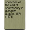 Speeches Of The Earl Of Shaftesbury In Glasgow, August, 1871 (1871) by Anthony Ashley Cooper