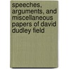 Speeches, Arguments, And Miscellaneous Papers Of David Dudley Field door T.M. B 1836 Coan