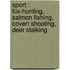 Sport : Fox-Hunting, Salmon Fishing, Covert Shooting, Deer Stalking