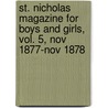 St. Nicholas Magazine For Boys And Girls, Vol. 5, Nov 1877-Nov 1878 by Unknown