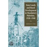 State Lands And Rural Development In Mandatory Palestine, 1920-1948 by Warwick P.N. Tyler
