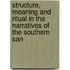 Structure, Meaning And Ritual In The Narratives Of The Southern San