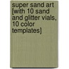 Super Sand Art [With 10 Sand and Glitter Vials, 10 Color Templates] door Martha Day Zschock
