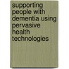 Supporting People With Dementia Using Pervasive Health Technologies door Anna-Lena Andersson