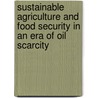Sustainable Agriculture And Food Security In An Era Of Oil Scarcity by Julia Wright