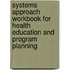 Systems Approach Workbook For Health Education And Program Planning