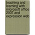 Teaching And Learning With Microsoft Office 2007 And Expression Web