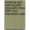 Teaching And Learning With Microsoft Office 2007 And Expression Web by Timothy Newby