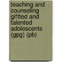 Teaching And Counseling Giftted And Talented Adolescents (gpg) (pb)