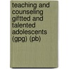 Teaching And Counseling Giftted And Talented Adolescents (gpg) (pb) door John Ed. Greenwood