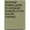 Technical Traders Guide To Computer Analysis Of The Futures Markets door David W. Lucas