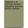 Telepatia y el Vehiculo Eterico / Telepathy and the Etheric Vehicle door Alice A. Bailey