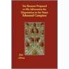 Ten Reasons Proposed To His Adversaries For Disputation In The Name door Edmund Campion