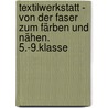 Textilwerkstatt - von der Faser zum Färben und Nähen. 5.-9.Klasse by Hanna Fischer