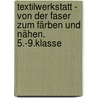 Textilwerkstatt - von der Faser zum Färben und Nähen. 5.-9.Klasse door Hanna Fischer