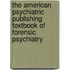 The American Psychiatric Publishing Textbook Of Forensic Psychiatry