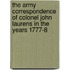 The Army Correspondence Of Colonel John Laurens In The Years 1777-8