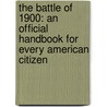 The Battle Of 1900: An Official Handbook For Every American Citizen door Willis J. Abbot