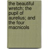 The Beautiful Wretch; The Pupil Of Aurelius; And The Four Macnicols door William Black