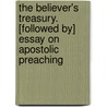The Believer's Treasury. [Followed By] Essay On Apostolic Preaching door Believer