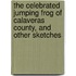 The Celebrated Jumping Frog Of Calaveras County, And Other Sketches