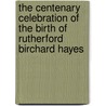 The Centenary Celebration Of The Birth Of Rutherford Birchard Hayes by Lucy Elliot Keeler