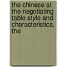 The Chinese At The Negotiating Table Style And Characteristics, The by Alfred D. Wilhelm