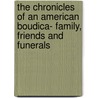 The Chronicles Of An American Boudica- Family, Friends And Funerals door Dale F. Cooper