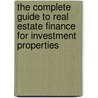 The Complete Guide to Real Estate Finance for Investment Properties by Steve Berges
