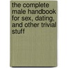 The Complete Male Handbook For Sex, Dating, And Other Trivial Stuff by Peter Bartula