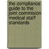 The Compliance Guide to the Joint commision Medical Staff Standards