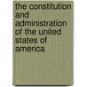 The Constitution And Administration Of The United States Of America door Benjamin Harrison