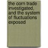 The Corn Trade Investigated, And The System Of Fluctuations Exposed