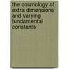 The Cosmology of Extra Dimensions and Varying Fundamental Constants by C.J.A.P. Martins