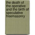 The Death Of The Operative And The Birth Of Speculative Freemasonry
