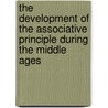 The Development Of The Associative Principle During The Middle Ages door Christopher Barker