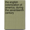 The English Colonization Of America, During The Seventeenth Century by Edward D. Neill