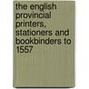 The English Provincial Printers, Stationers And Bookbinders To 1557 door Edward Gordon Duff