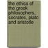 The Ethics Of The Greek Philosophers, Socrates, Plato And Aristotle