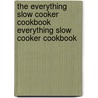 The Everything Slow Cooker Cookbook Everything Slow Cooker Cookbook by Margaret Kaeter