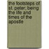 The Footsteps of St. Peter; Being the Life and Times of the Apostle