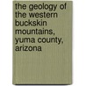 The Geology Of The Western Buckskin Mountains, Yuma County, Arizona door Ralph Carpenter Blanchard